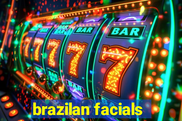 brazilan facials